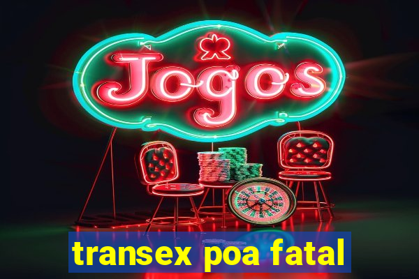 transex poa fatal